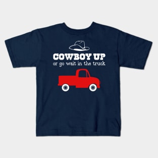 Cowboy Up or Go Wait in the Truck Kids T-Shirt